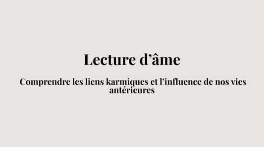 Ces liens qui ne s'expliquent pas et ce que ton âme essaie de te dire