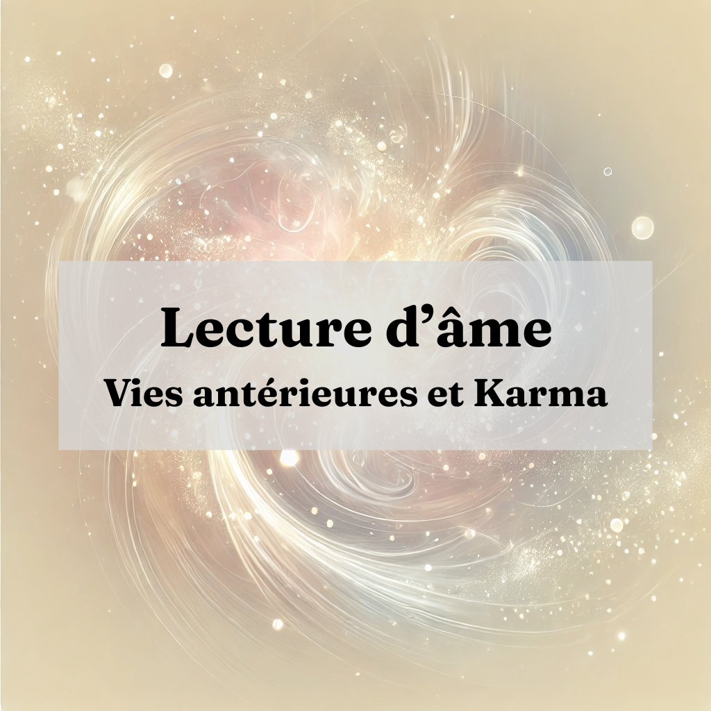 Lecture d’Âme Profonde: Comprendre vos Vies et votre Karma