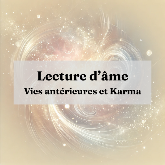 Lecture d’Âme Profonde: Comprendre vos Vies et votre Karma